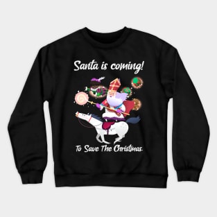 Santa Is Coming To Save The Christmas Crewneck Sweatshirt